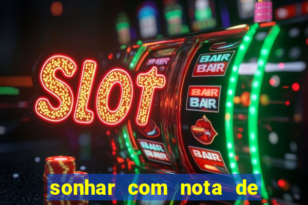 sonhar com nota de 50 reais jogo do bicho